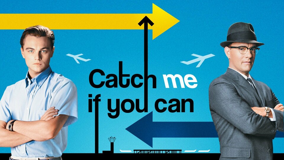 - Catch Me If You Can